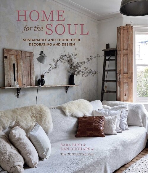 Home for the Soul : Sustainable and Thoughtful Decorating and Design (Hardcover)