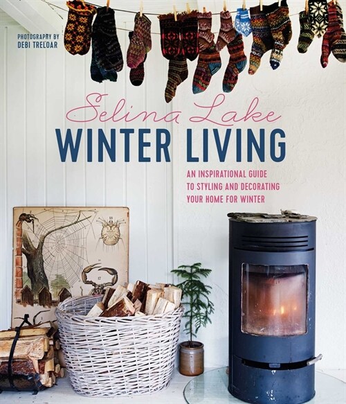 Winter Living Style : Bring Hygge into Your Home with This Inspirational Guide to Decorating for Winter (Hardcover)