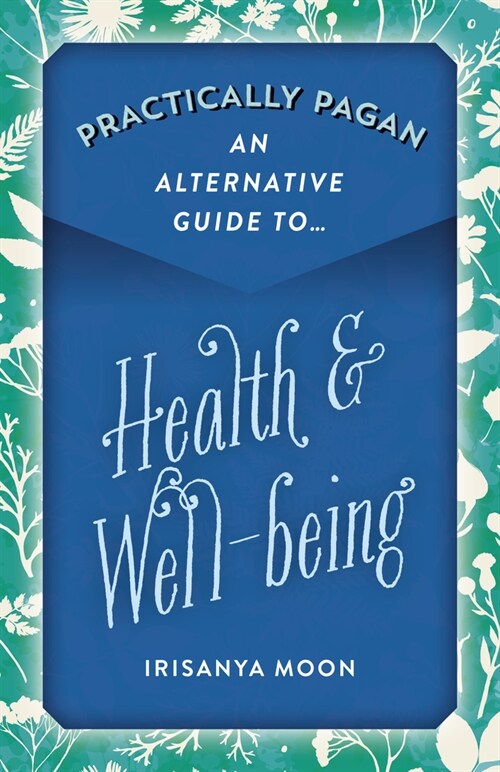 Practically Pagan - An Alternative Guide to Health & Well-Being (Paperback)