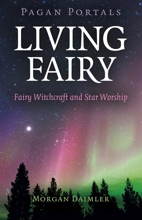 Pagan Portals - Living Fairy : Fairy Witchcraft and Star Worship (Paperback)