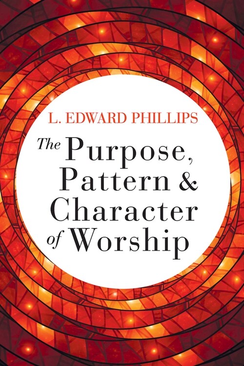 The Purpose, Pattern, and Character of Worship (Paperback)