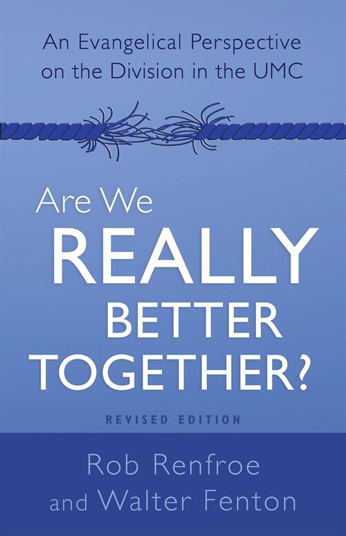 Are We Really Better Together? Revised Edition: An Evangelical Perspective on the Division in the Umc (Paperback)