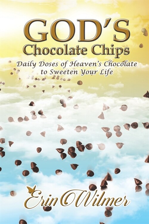Gods Chocolate Chips: Daily Doses of Heavens Chocolate to Sweeten Your Life (Paperback)
