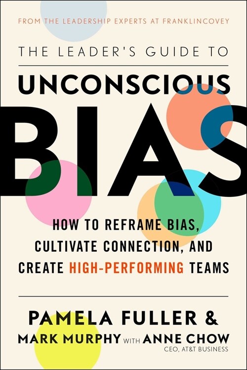 The Leaders Guide to Unconscious Bias: How to Reframe Bias, Cultivate Connection, and Create High-Performing Teams (Hardcover)