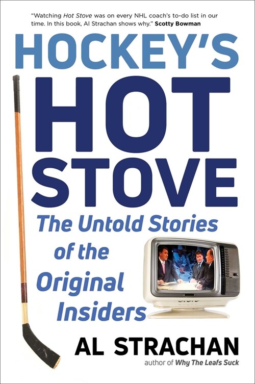 Hockeys Hot Stove: The Untold Stories of the Original Insiders (Hardcover)