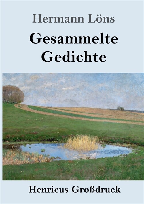 Gesammelte Gedichte (Gro?ruck): Junglaub / Mein goldenes Buch / Mein blaues Buch / Der kleine Rosengarten / Fritz von der Leines Ausgew?lte Lieder / (Paperback)