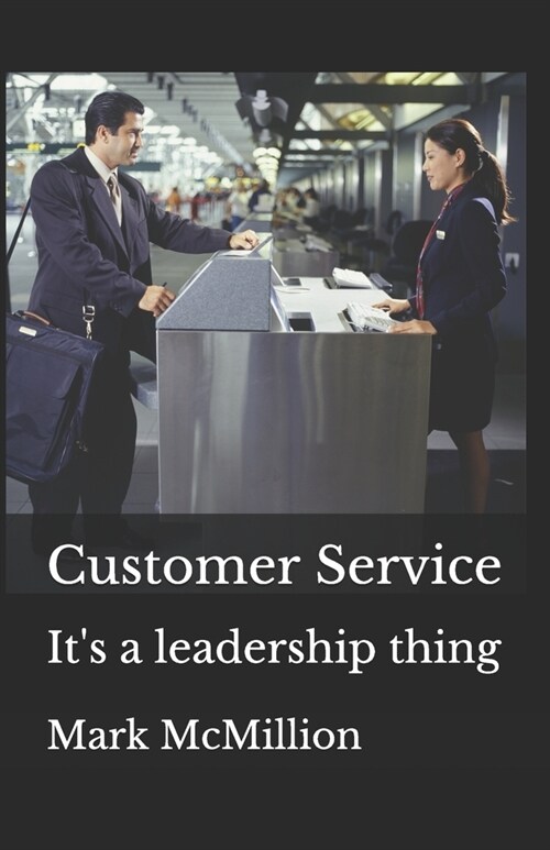 Customer Service: Its a leadership thing (Paperback)