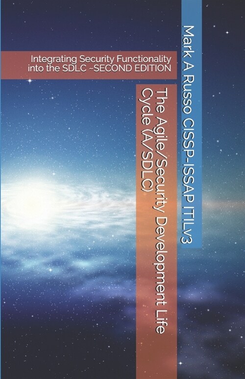 The Agile/Security Development Life Cycle (A/SDLC): Integrating Security Functionality into the SDLC SECOND EDITION (Paperback)