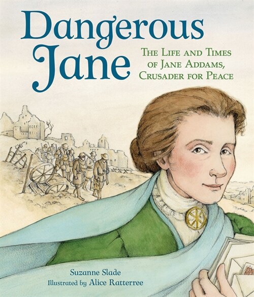 Dangerous Jane: ?The Life and Times of Jane Addams, Crusader for Peace (Paperback)