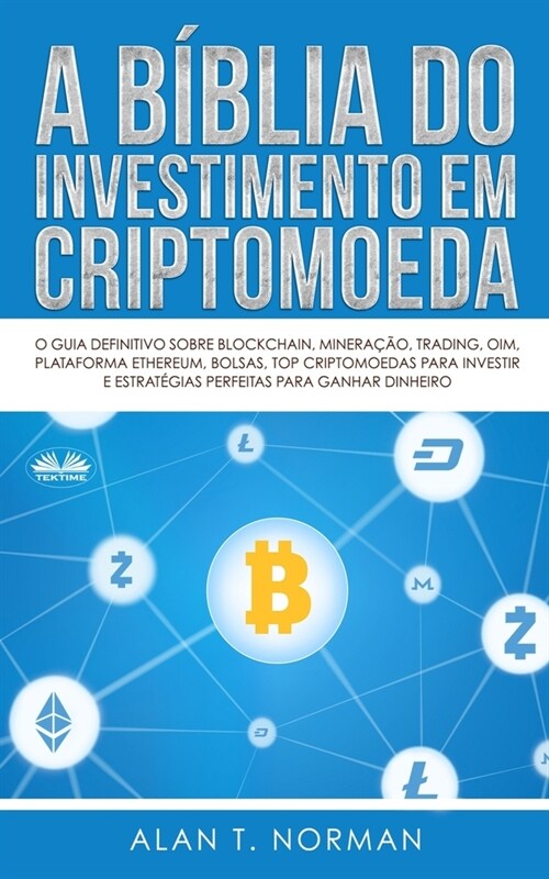 A B?lia do Investimento em Criptomoeda: O Guia Definitivo Sobre Como Investir Em Criptomoedas (Paperback)