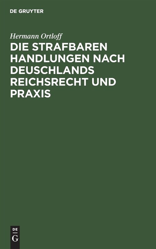 Die Strafbaren Handlungen Nach Deuschlands Reichsrecht Und Praxis: Handbuch F? Straf- Und Polizeibeh?den (Hardcover, Reprint 2019)