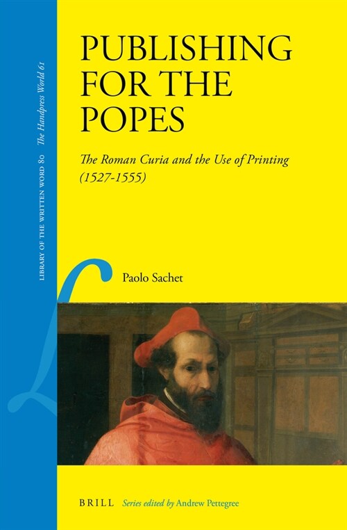 Publishing for the Popes: The Roman Curia and the Use of Printing (1527-1555) (Hardcover)