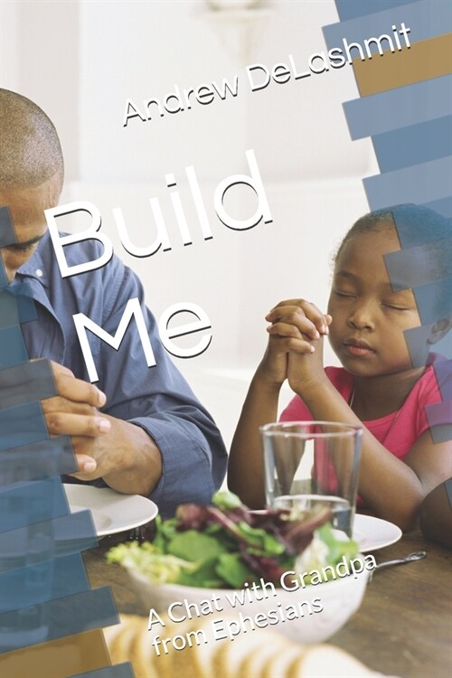 Build Me: A Chat with Grandpa from Ephesians (Paperback)