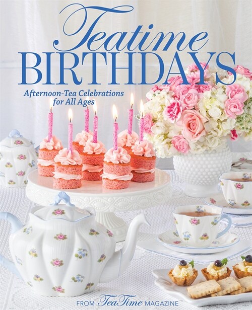 Teatime Birthdays: Afternoon Tea Celebrations for All Ages (Hardcover)