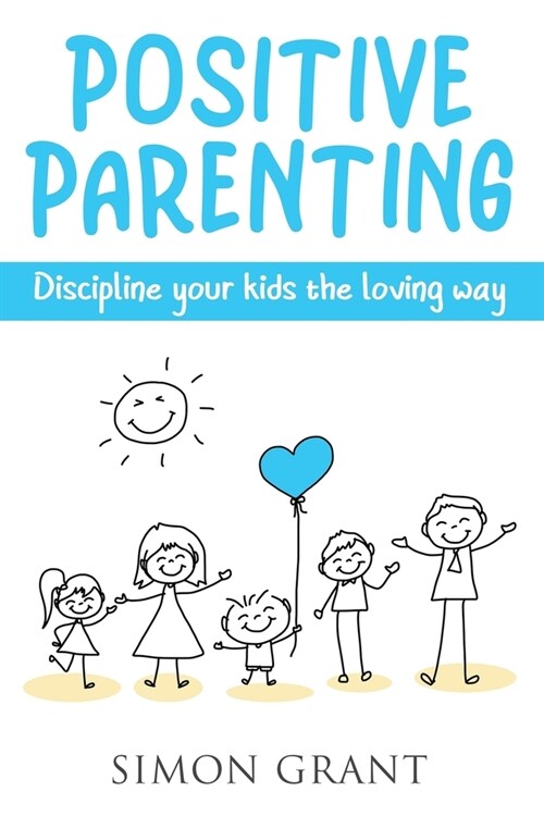 Positive Parenting: Discipline Your Kids the Loving Way (Paperback)