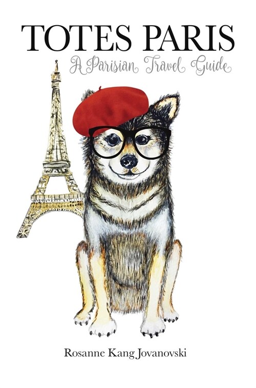 Totes Paris : A Dogs Travel Guide (Hardcover)