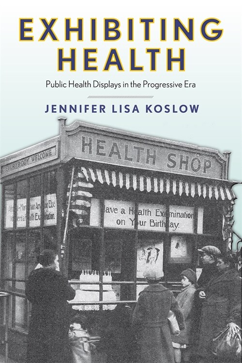 Exhibiting Health: Public Health Displays in the Progressive Era (Paperback)