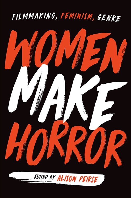 Women Make Horror: Filmmaking, Feminism, Genre (Paperback)