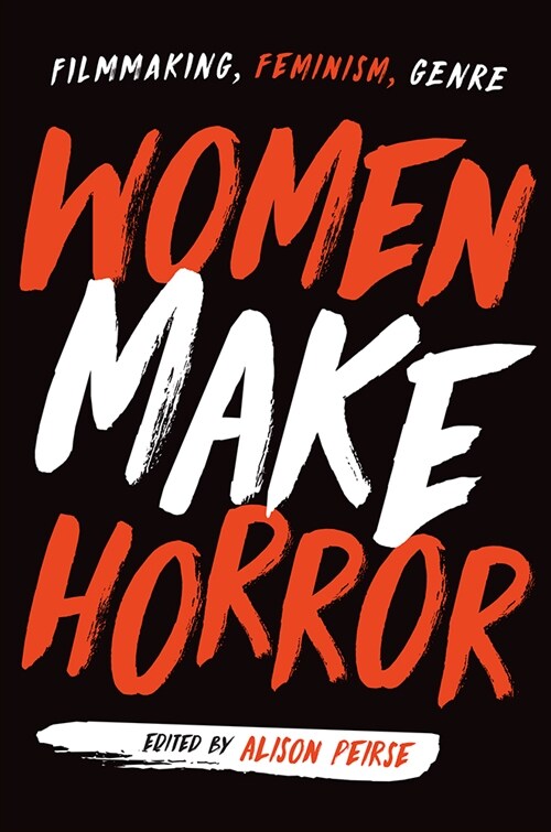 Women Make Horror: Filmmaking, Feminism, Genre (Hardcover)