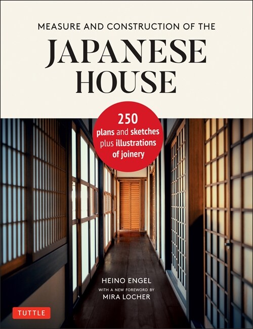 Measure and Construction of the Japanese House: 250 Plans and Sketches Plus Illustrations of Joinery (Hardcover)