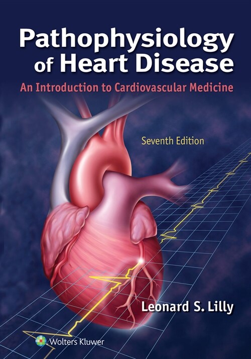 Pathophysiology of Heart Disease: An Introduction to Cardiovascular Medicine (Paperback, 7)