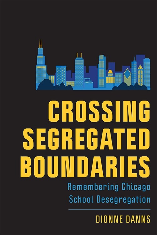 Crossing Segregated Boundaries: Remembering Chicago School Desegregation (Paperback)