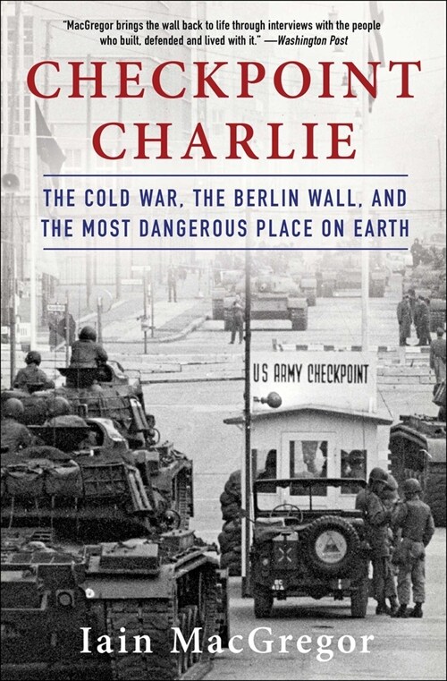 Checkpoint Charlie: The Cold War, the Berlin Wall, and the Most Dangerous Place on Earth (Paperback)