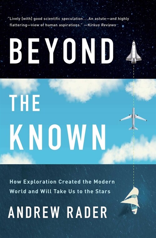 Beyond the Known: How Exploration Created the Modern World and Will Take Us to the Stars (Paperback)