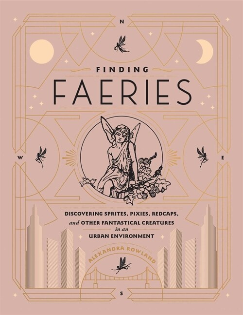Finding Faeries: Discovering Sprites, Pixies, Redcaps, and Other Fantastical Creatures in an Urban Environment (Hardcover)