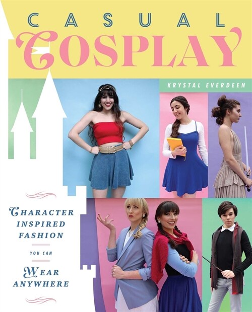 Casual Cosplay: Character-Inspired Fashion You Can Wear Anywhere (Paperback)