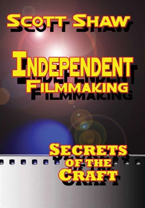 Independent Filmmaking: Secrets of the Craft (Hardcover)