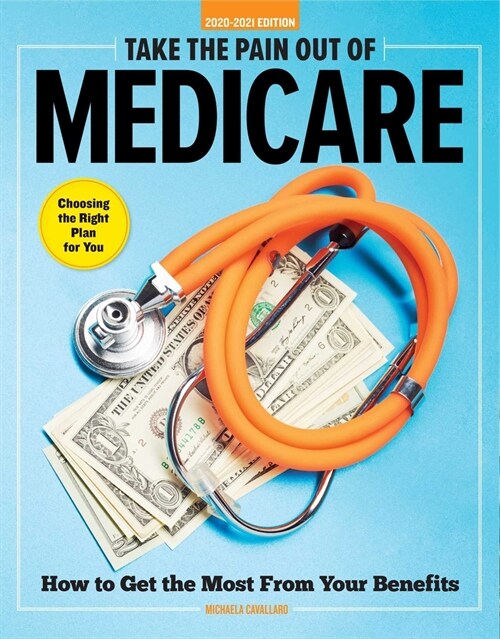 Take the Pain Out of Medicare: How to Get the Most from Your Benefits (Paperback)