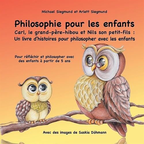 Philosophie pour les enfants. Carl, le grand-p?e-hibou et Nils son petit-fils: Un livre dhistoires pour philosopher avec les enfants: Pour r?l?hir (Paperback)