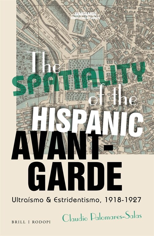 The Spatiality of the Hispanic Avant-Garde: Ultra?mo & Estridentismo, 1918-1927 (Hardcover)