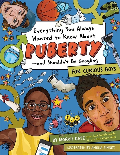 Everything You Always Wanted To Know About Puberty - And Shouldnt Be Googling : For Curious Boys (Paperback)