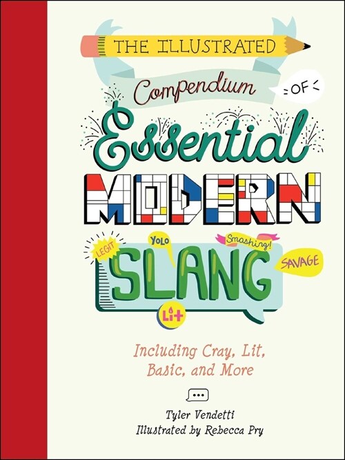 The Illustrated Compendium of Essential Modern Slang: Including Cray, Lit, Basic, and More (Hardcover)