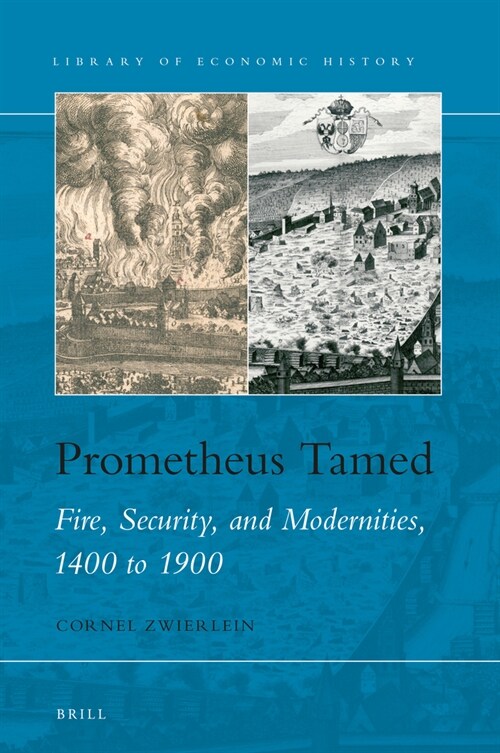 Prometheus Tamed: Fire, Security, and Modernities, 1400 to 1900 (Hardcover)