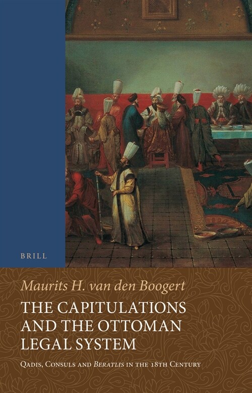 The Capitulations and the Ottoman Legal System: Qadis, Consuls and Beratlıs in the 18th Century (Paperback)