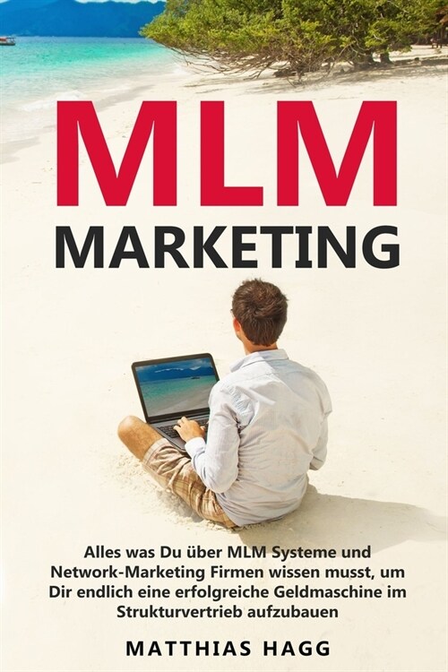 MLM Marketing: Alles was Du ?er MLM Systeme und Network-Marketing Firmen wissen musst, um Dir endlich eine erfolgreiche Geldmaschine (Paperback)