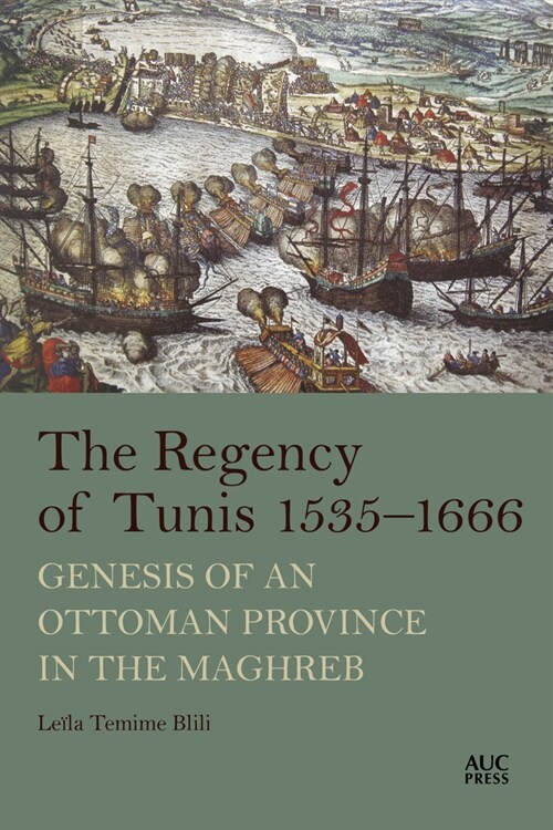 The Regency of Tunis, 1535-1666: Genesis of an Ottoman Province in the Maghreb (Hardcover)