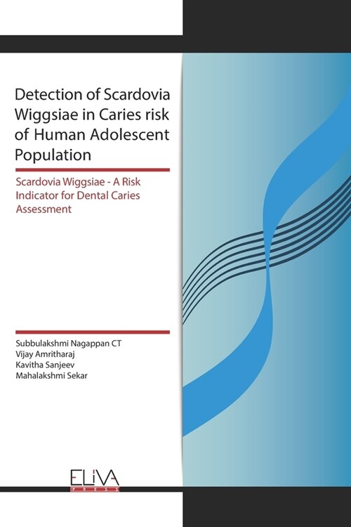 Detection of Scardovia Wiggsiae in Caries risk of Human Adolescent Population: Scardovia Wiggsiae -A Risk Indicator for Dental Caries Assessment (Paperback)