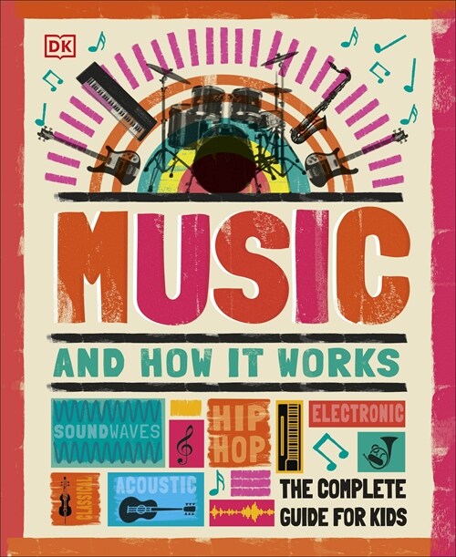 Music and How it Works : The Complete Guide for Kids (Hardcover)