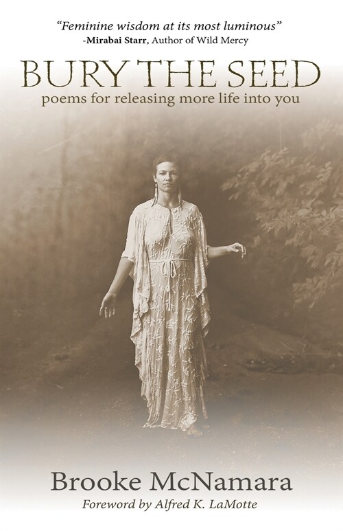 Bury The Seed: Poems for Releasing More Life into You (Paperback)