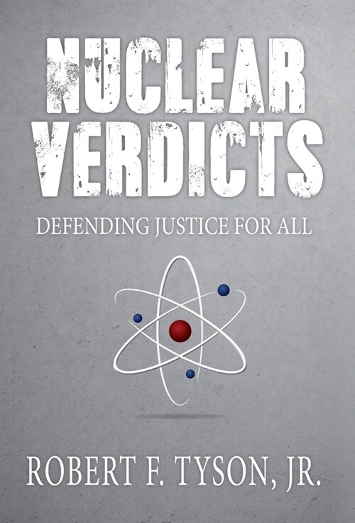 Nuclear Verdicts: Defending Justice For All (Hardcover)