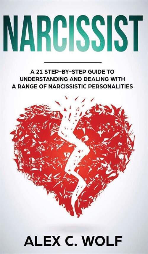 Narcissist: A 21 Step-By-Step Guide to Understanding and Dealing with a Range of Narcissistic Personalities (Hardcover)