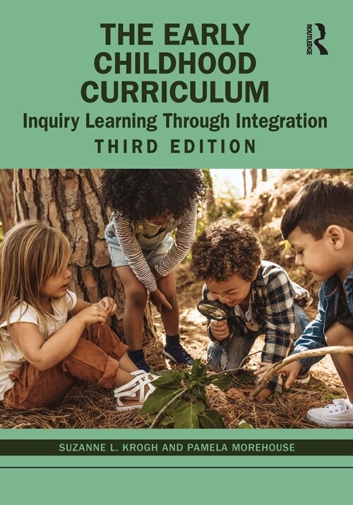 The Early Childhood Curriculum : Inquiry Learning Through Integration (Paperback, 3 ed)