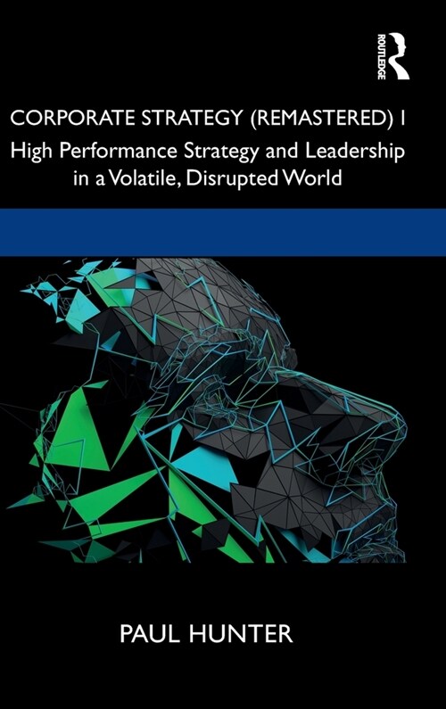 Corporate Strategy (Remastered) I : High Performance Strategy and Leadership in a Volatile, Disrupted World (Hardcover)