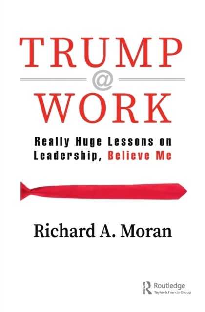 Trump @ Work : Really Huge Lessons on Leadership, Believe Me (Paperback)