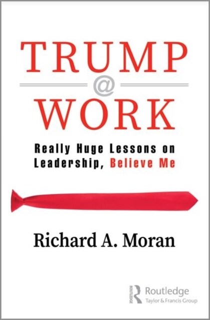 Trump @ Work : Really Huge Lessons on Leadership, Believe Me (Hardcover)