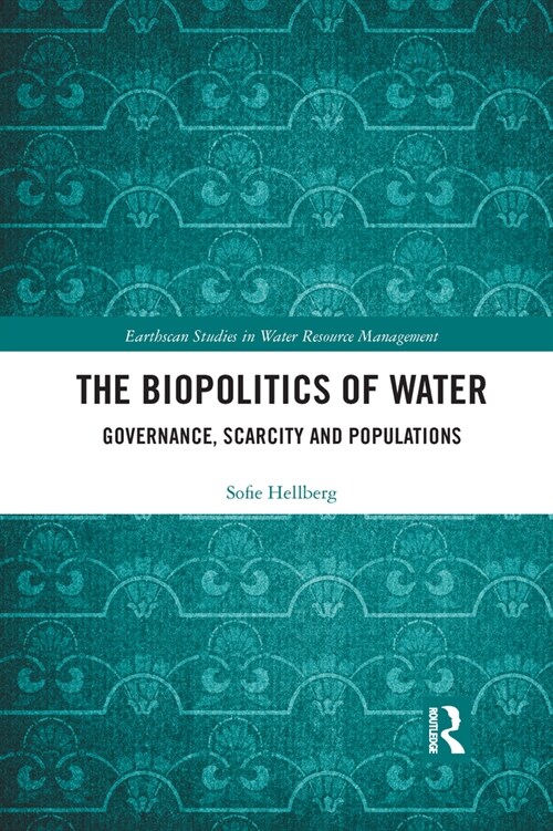 The Biopolitics of Water : Governance, Scarcity and Populations (Paperback)